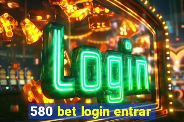 580 bet login entrar