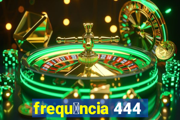 frequ锚ncia 444