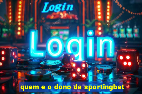 quem e o dono da sportingbet