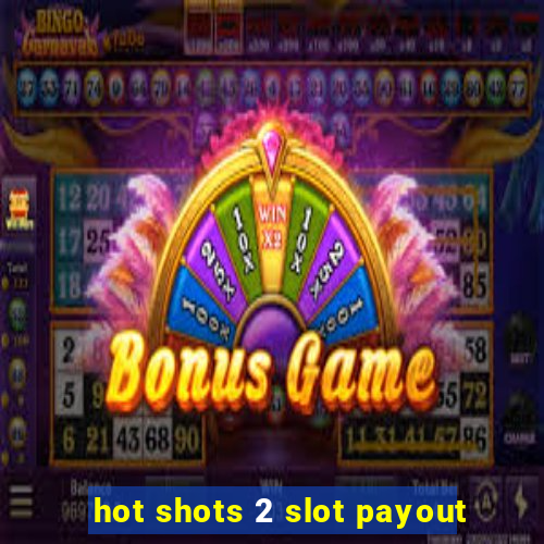 hot shots 2 slot payout