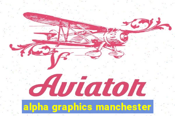 alpha graphics manchester