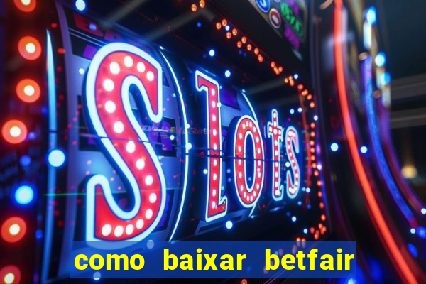 como baixar betfair no celular