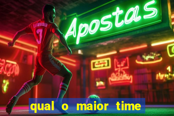 qual o maior time do brasil