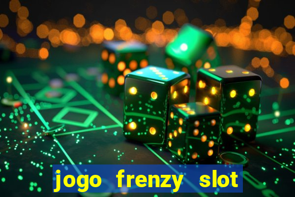 jogo frenzy slot master paga mesmo