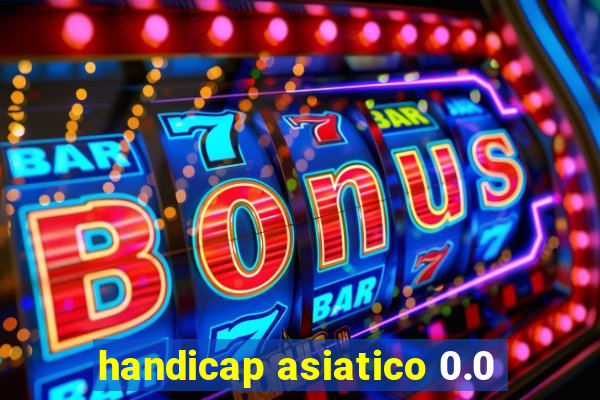 handicap asiatico 0.0