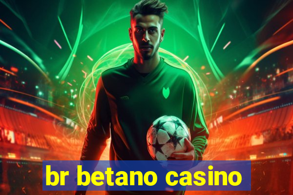 br betano casino