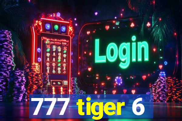 777 tiger 6