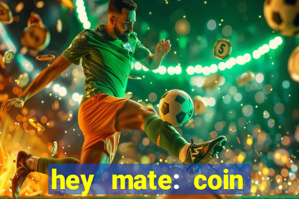 hey mate: coin jackpot game