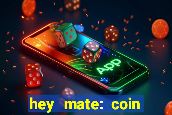 hey mate: coin jackpot game