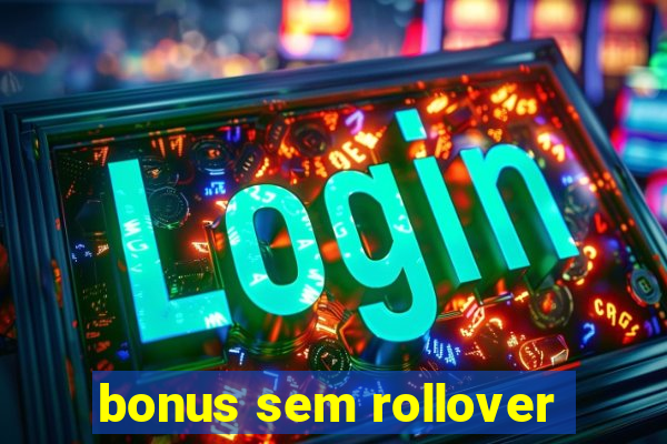 bonus sem rollover