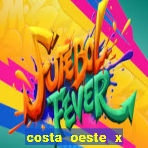 costa oeste x costa leste