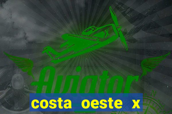 costa oeste x costa leste