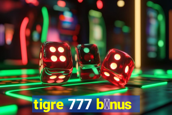 tigre 777 b么nus