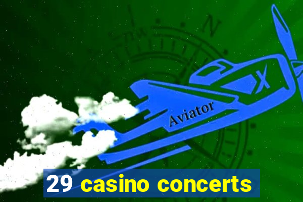 29 casino concerts