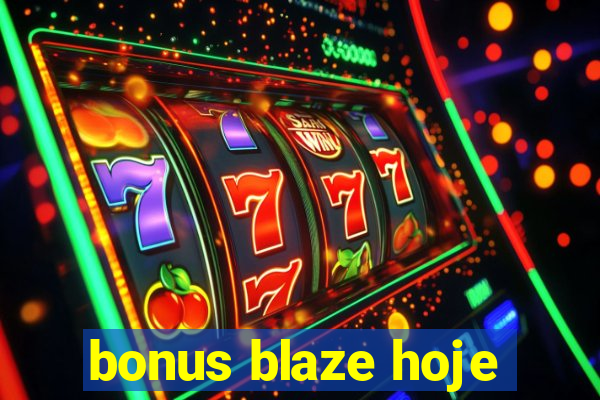 bonus blaze hoje