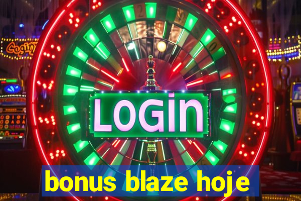 bonus blaze hoje