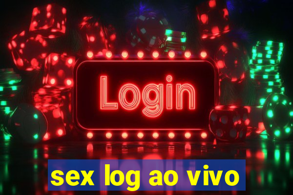 sex log ao vivo