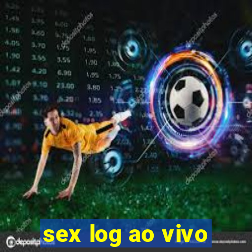 sex log ao vivo