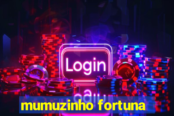 mumuzinho fortuna