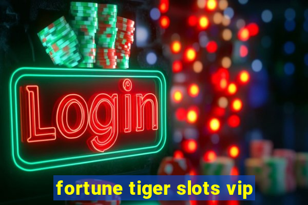 fortune tiger slots vip