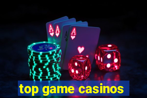 top game casinos