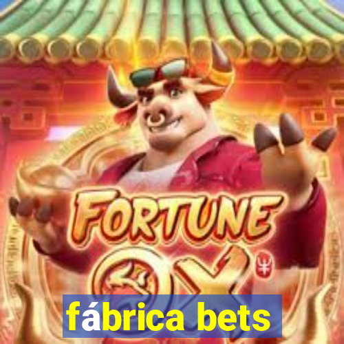 fábrica bets