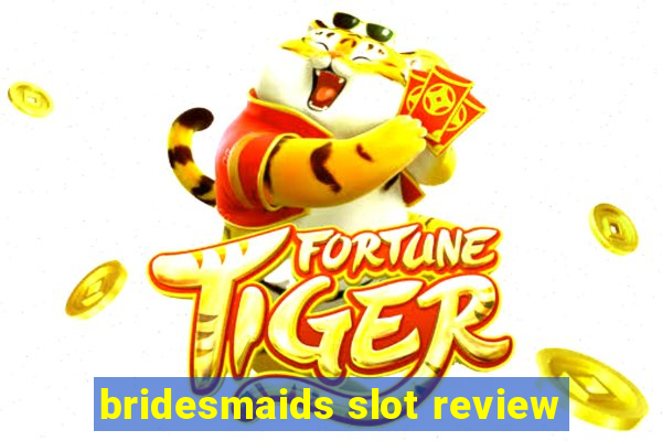 bridesmaids slot review