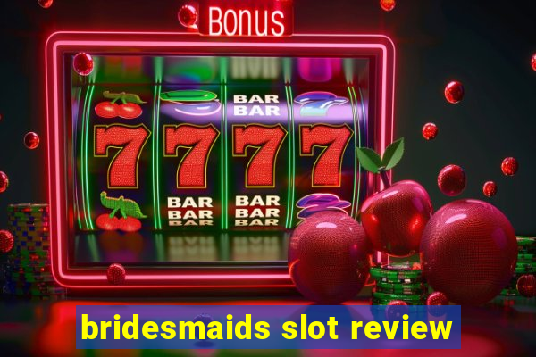 bridesmaids slot review