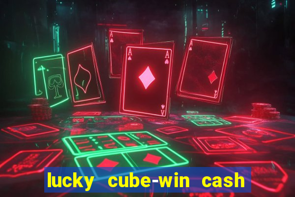 lucky cube-win cash (akses awal)