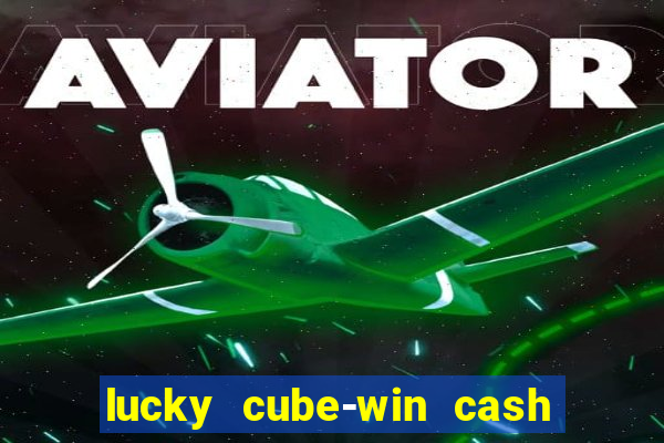 lucky cube-win cash (akses awal)