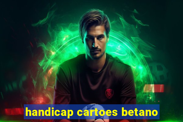 handicap cartoes betano