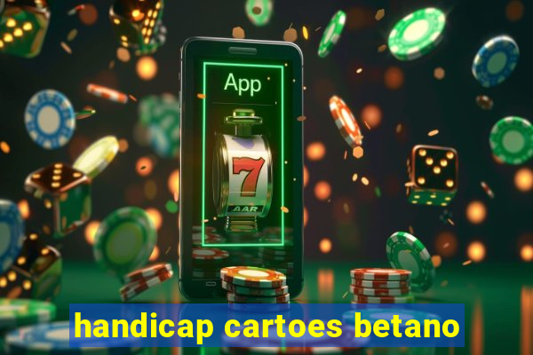 handicap cartoes betano