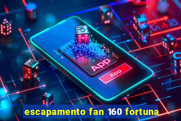 escapamento fan 160 fortuna