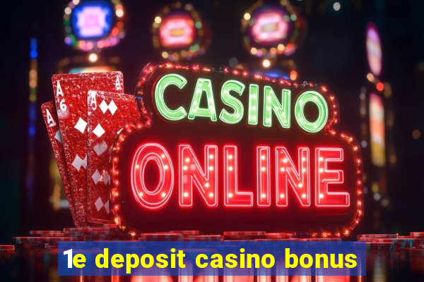 1e deposit casino bonus