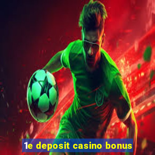 1e deposit casino bonus