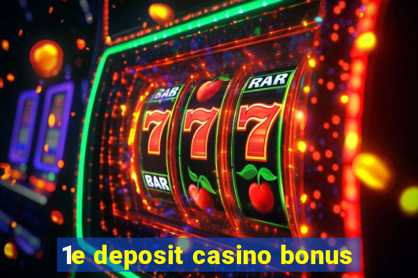 1e deposit casino bonus