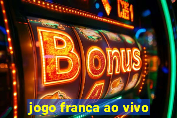 jogo franca ao vivo