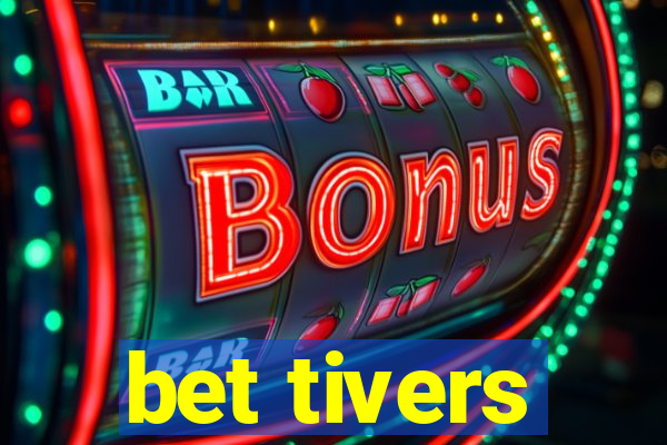 bet tivers