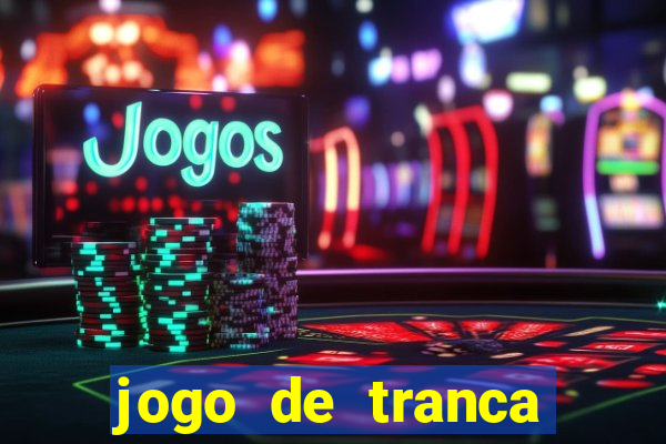 jogo de tranca valendo dinheiro