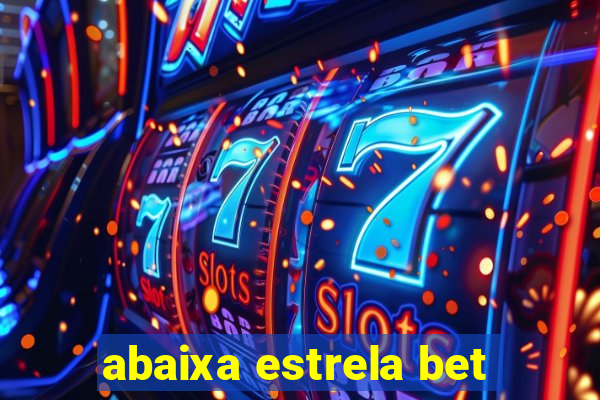 abaixa estrela bet