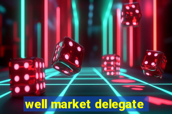 well market delegate