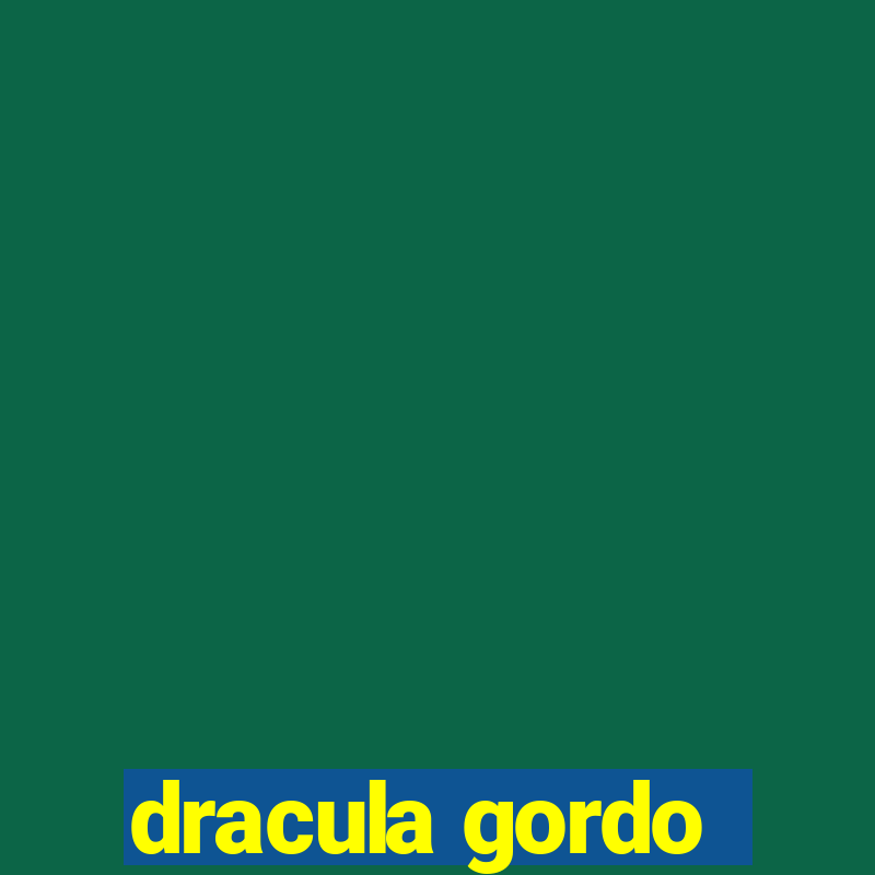 dracula gordo