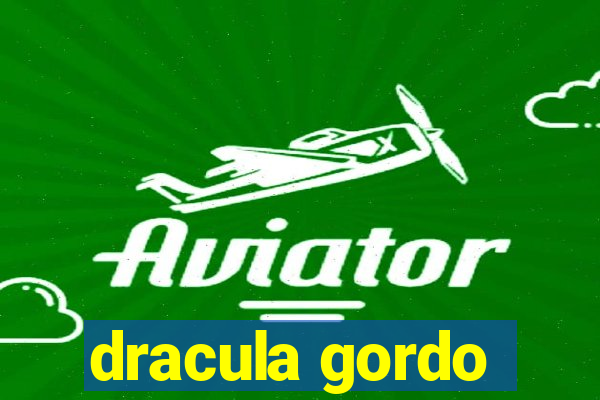 dracula gordo