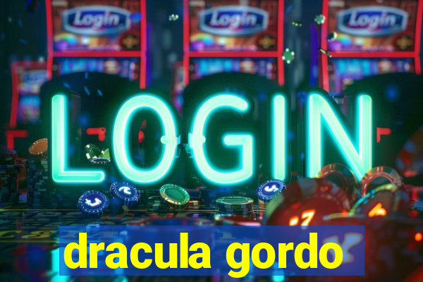 dracula gordo