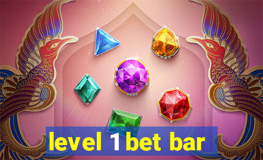 level 1 bet bar