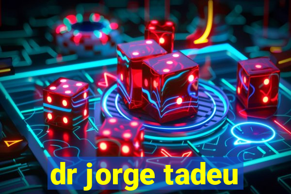 dr jorge tadeu