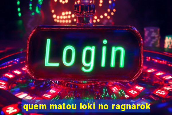 quem matou loki no ragnarok