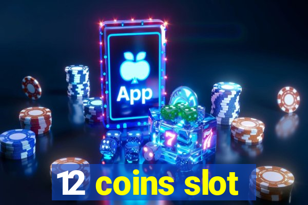 12 coins slot