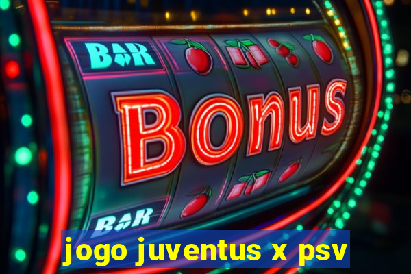 jogo juventus x psv