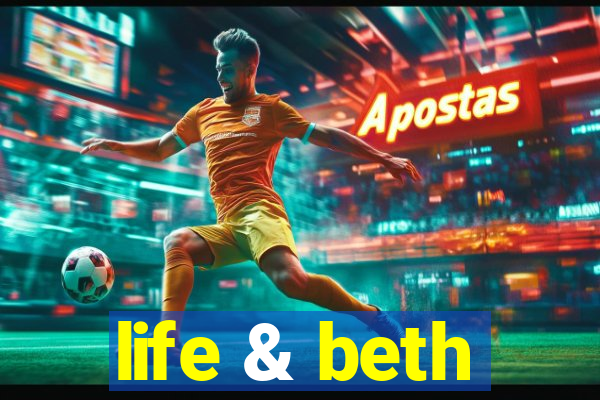 life & beth